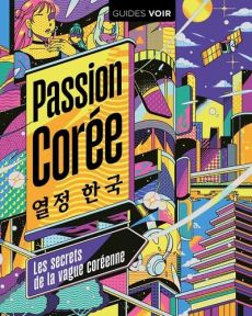 Passion Corée - Tout un pays porté par la vague Hallyu - 9782017197560