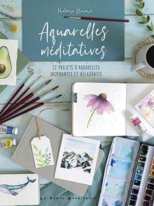 Aquarelles méditatives - 22 projets d'aquarelles inspirantes et relaxantes 9782299004716