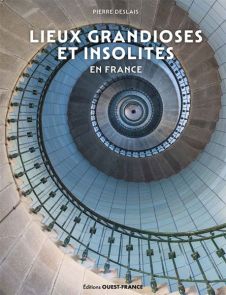Lieux grandioses et insolites en France - Pierre Deslais - 9782737391224