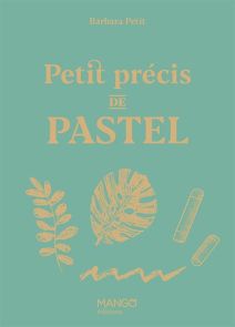Petit précis de pastel - Barbara Petit - 9782317037856