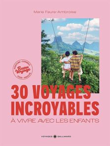 30 voyages incroyables à vivre avec les enfants - Marie Faure-Ambroise - 9782742465514