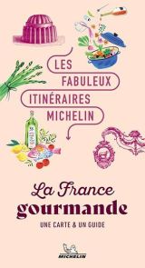 Les Fabuleux Itinéraires Michelin - La France gourmande - 9782067268890