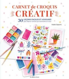 Carnet de croquis créatif - 30 leçons faciles et joyeuses pour libérer l'artiste qui sommeille en vous - 9782756541693