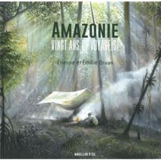 Amazonie - 20 ans de voyages - Etienne et Emilie Druon