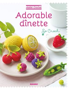 Adorable dînette - Collection Atelier Crochet  Achat Livre DIY Divertistore 9782317018992