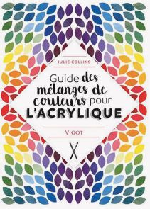 Livre Guide des mélanges de couleurs pour l'acrylique par Julie Collins 9782711425235