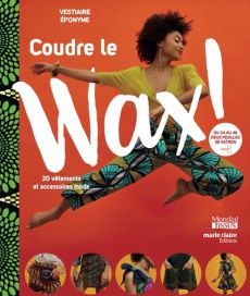 Coudre le wax ! - 20 vêtements et accessoires de mode - Vestiaire éponyme - Annabelle Tiaffay - Clémence Caurette - 9791032305850 - livre en vente sur divertistore.com