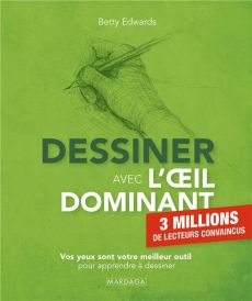 Dessiner avec l'œil dominant - Comprendre notre manière de percevoir, de créer et d'apprendre - Betty Edwards - 9782804709723 - livre en vente sur divertistore.com