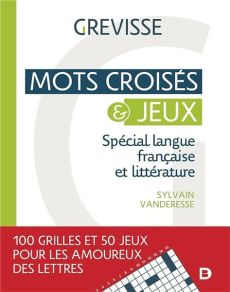 Mots croisés & jeux - Spécial langue française et littérature  - 100 grilles et 50 jeux pour les amoureux des lettres - Editions De Boeck supérieur