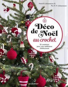 Déco de Noël au crochet – 10 créations pour une ambiance chaleureuse - Johannesen Pia H. H. - Johannesen Heidi B. - Editions Marabout