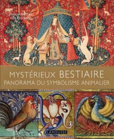 Mystérieux BESTIAIRES - Panorama du symbolisme animalier - Éloi Rousseau et Johann Protais - Éditions Larousse