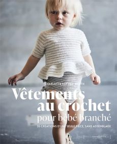 Vêtements au crochet pour bébé branché - 35 créations d'une seule pièce, sans assemblage - Charlotte Kofoed West - Éditions Marabout 