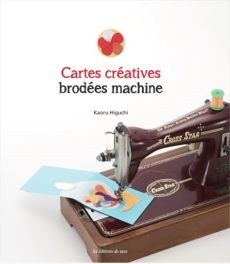 Cartes créatives brodées machine - Kaoru Higuchi - Les éditions de Saxe