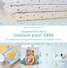 Le grand livre de la couture pour bébé - Sylvie Blondeau, Sonia Kossenko - Éditions Mango