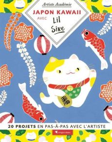 Japon Kawaii avec Lil Sire - 20 projets en pas-à-pas avec l'artiste Achat Livre DIY Loisirs créatifs 9782814106536