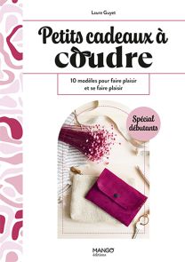Petits cadeaux à coudre - 10 modèles pour faire plaisir et se faire plaisir - Livre de Laure Guyet 9782317034831