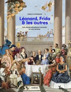 Léonard, Frida et les autres - Huit siècles de peinture racontés en 100 artistes - 9782812320736 - Camille Jouneaux - livre en vente sur divertistore
