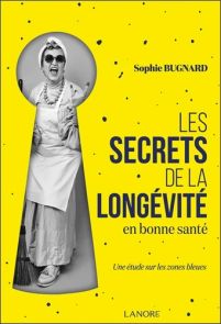 Les secrets de la longévité en bonne santé - Une étude sur les zones bleues - Sophie Bugnard - 9782382731000 - livre en vente sur divertistore