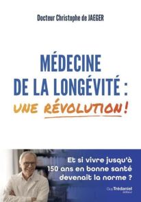 Médecine de la longévité : une révolution ! - Et si vivre jusqu'à 150 ans en bonne santé était la norme ? - Christophe de Jaeger - 9782813229953 - livre en vente sur Divertistore.com