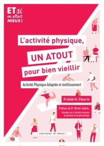 L'activité physique, un atout pour bien vieillir - Activité Physique Adaptée et vieillissement - Frederic Chorin - 9782848357560 - livre en vente sur Divertistore.com