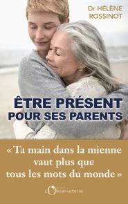Etre présent pour ses parents - "ta main dans la mienne vaut plus que tous les mots du monde" - Hélène Rossinot - 9791032925072 - livre en vente sur Divertistore.com