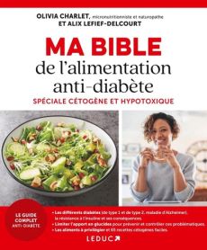 Ma bible de l'alimentation anti-diabète - Spéciale cétogène et hypotoxique - Olivia Charlet et Alix Lefief-Delcourt - 9791028530242 - livre en vente sur divertistore.com