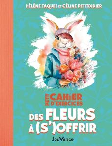 Petit cahier d'exercices des fleurs à (s')offrir - Céline Petitdidier et Hélène Taquet - 9782889539123 - livre en vente sur divertistore.com