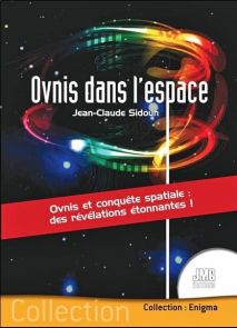 OVNIS dans l'espace - Des révélations étonnantes ! Livre de Jean-Claude Sidoun  9782357841741