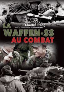 La Waffen-SS au combat - Livre sur la Seconde Guerre mondiale écrit par Charles Trang avec la participation de Pierre Tiquet 9782840486046