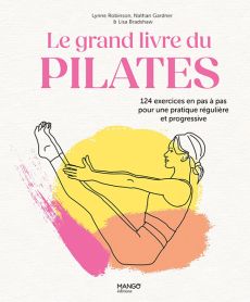 Le grand livre du Pilates - 124 exercices en pas à pas pour une pratique régulière et progressive - Livre de Lynne Robinson, Nathan Gardner, Lisa Bradshaw 9782317036170