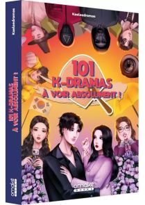  Les 101 K-Dramas à voir absolument ! - Par Kaeleedramas - 9782379892783