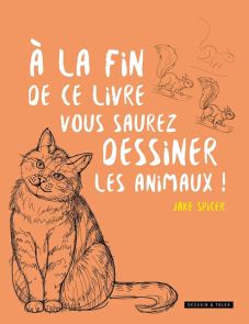 A la fin de ce livre, vous saurez dessiner les animaux ! 9782295015044
