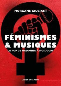 Féminismes et musiques - La pop de Madonna à nos jours - Morgane Giuliani - 9782384312399
