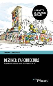 Dessiner l'architecture - Trucs et techniques pour dessiner sur le vif - Gabriel Campanario - Eyrolles - Achat livre sur Divertistore