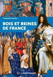 Couverture du livre Rois et Reines de France de Françoise Surcouf sur fond bleu. Plusieurs scènes historiques médiévales et royales illustrent l’ouvrage. Au premier plan figure Louis XIV en tenue royale bleu fleurdelisé et manteau d’apparat. En arrière-pl