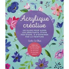 Première de couverture du livre "Acrylique créative" de Carla Co Chua aux Éditions Artémis. Le visuel lumineux et coloré présente un fond vert d'eau parsemé de motifs floraux vibrants peints à l'acrylique, avec des fleurs roses, violettes et bleues révéla