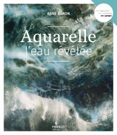 Aquarelle, l'eau révélée - Anne Baron - Mango Editions - Achat livre sur Divertistore