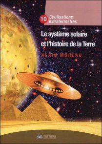 Couverture du livre Civilisations Extraterrestres Tome 10, intitulé « Le système solaire et l'histoire de la Terre », écrit par Alain Moreau et publié chez JMG Éditions. Illustration représentant une soucoupe volante dorée survolant les pyramides d'Égypte