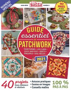 Le Guide essentiel du PATCHWORK - Traditionnel, Log Cabin, Objets, avec règles. Ce magazine hors-série J'aime Créer vous donne les astuces pratiques pour créer vos Quilts pour tous les niveaux