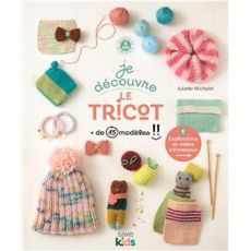 Couverture du livre Je découvre le tricot de Juliette Michelet, publié aux Éditions de Saxe dans la collection Saxe Kids.