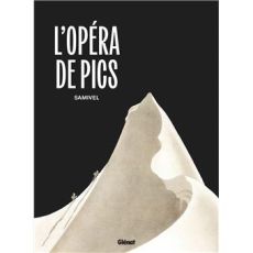 Couverture du livre L'Opéra de pics (Nouvelle Édition) de Samivel aux éditions Glénat. On y voit un dessin épuré montrant des sommets enneigés et des silhouettes de montagnards sur fond noir.
