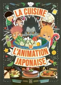 première de couverture du livre La Cuisine de l'Animation Japonaise, publié par Ynnis Éditions. L'illustration met en scène plusieurs personnages de séries animées autour d'un grand bol, accompagnés de photos de plats dans la partie inférieure.