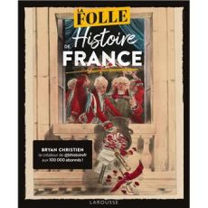 Couverture du livre "La Folle Histoire de France" avec illustration humoristique de personnages historiques dans un décor classique, style graphique moderne et décalé. Achat sur Divertistore.com.