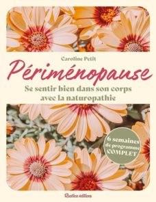 Couverture du livre "Périménopause - Se sentir bien dans son corps avec la naturopathie" de Caroline Petit (Rustica éditions). Visuel floral avec des marguerites orange et macaron indiquant "6 semaines de programme COMPLET"