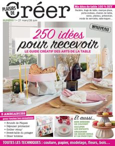 Le guide créatif des Arts de la Table - Plaisirs de Créer numéro 1