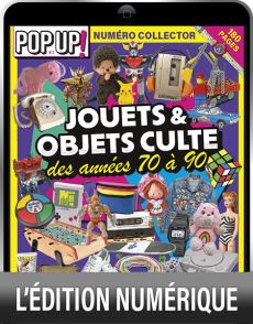 Jouets & objets culte des années 70 à 90 - Pop Up HS 03