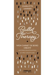 Bullet Therapy - Mon carnet de bord créatif anti procrastination et pro-gratitude - Charlotte Vannier - Eyrolles - Achat livre sur Divertistore