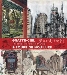 Gratte-ciels & soupe de nouilles - 10 carnettistes en Chine - Elytis Editions - Achat livre sur Divertistore