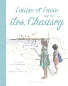 Louise et Lucie vont aux Iles Chausey - Jean-Loup Eve - Editions Aquarelles - Achat livre sur Divertistore