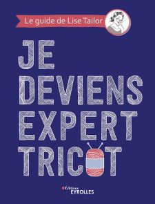 Livre Je deviens expert tricot par Lise Tailor - Editions Eyrolles